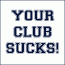 Click image for larger version

Name:	yourclubsucks.gif
Views:	1022
Size:	3.4 KB
ID:	6399